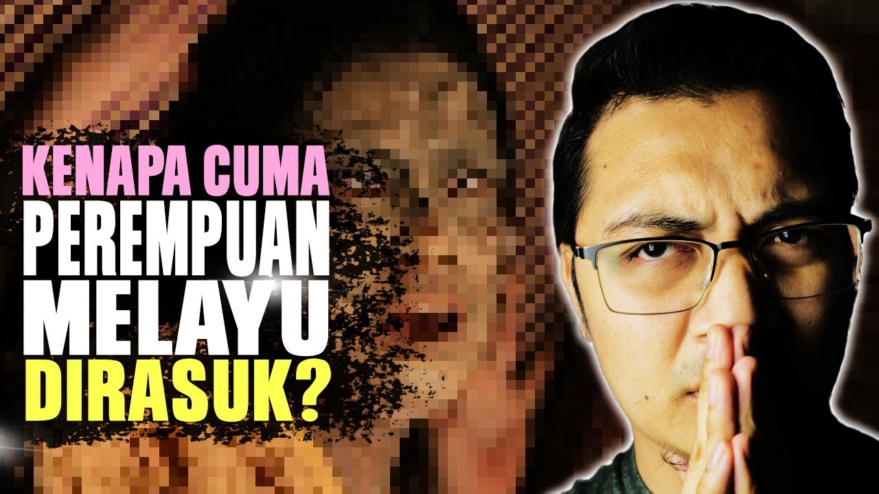 Kenapa Cuma Perempuan Melayu yang Dirasuk?