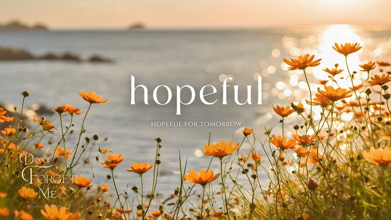 Hopeful for Tomorrow 🌼🍂 Relaxing Guitar Music for Healing, Focus & Peaceful Moments