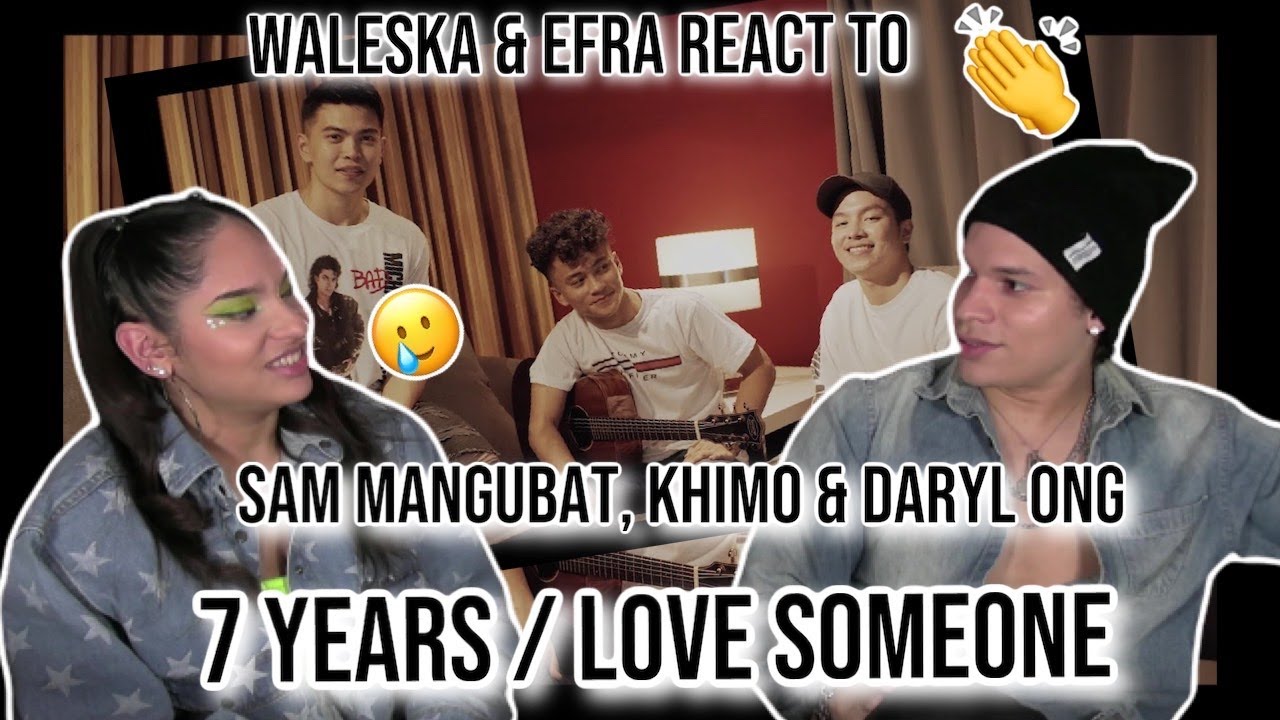 Waleska & Efra react to 7 Years/Love Someone - Cover by Sam Mangubat, Khimo, and Daryl Ong 💔