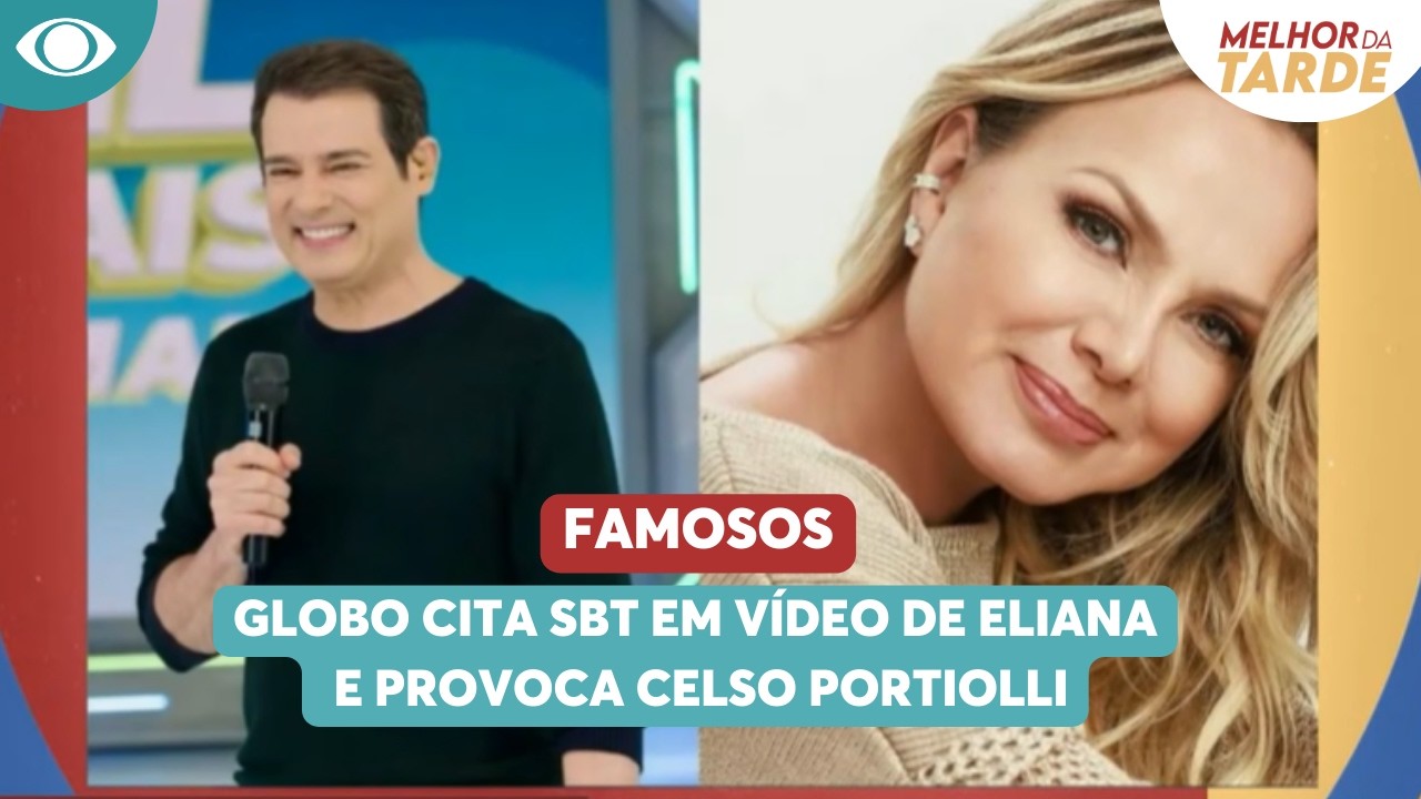 Globo cita SBT em vídeo de Eliana e provoca Celso Portiolli | Melhor da Tarde