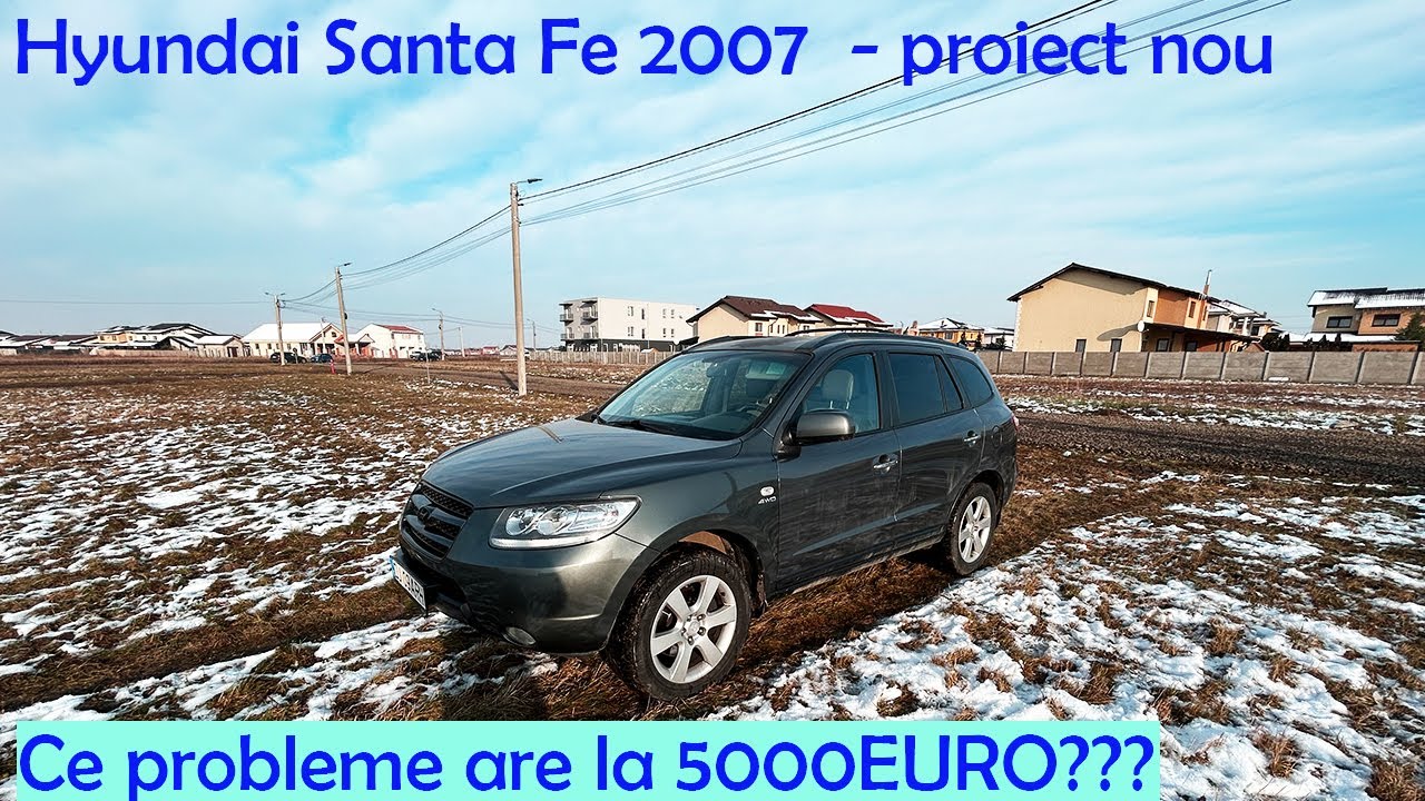 Hyundai Santa Fe 2007 - Ce probleme are la 5000EURO