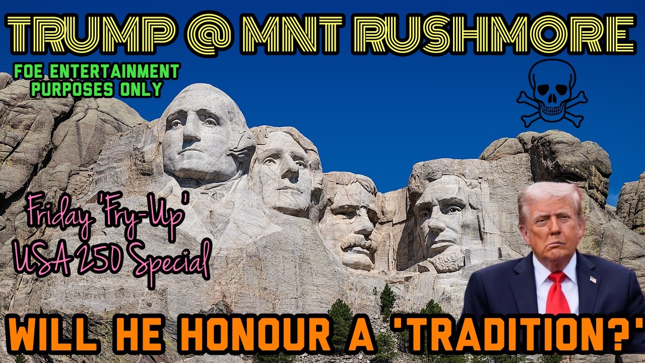 Friday 'Fry-Up' Will Trump Honour An Old 'Tradition' at Mount Rushmore? USA 250th Special