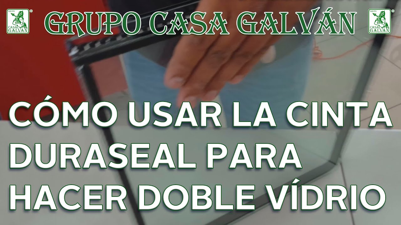 GRUPO CASA GALVÁN PROCESO DE CÓMO USAR LA CINTA DURASEAL PARA HACER DOBLE VIDRIO.