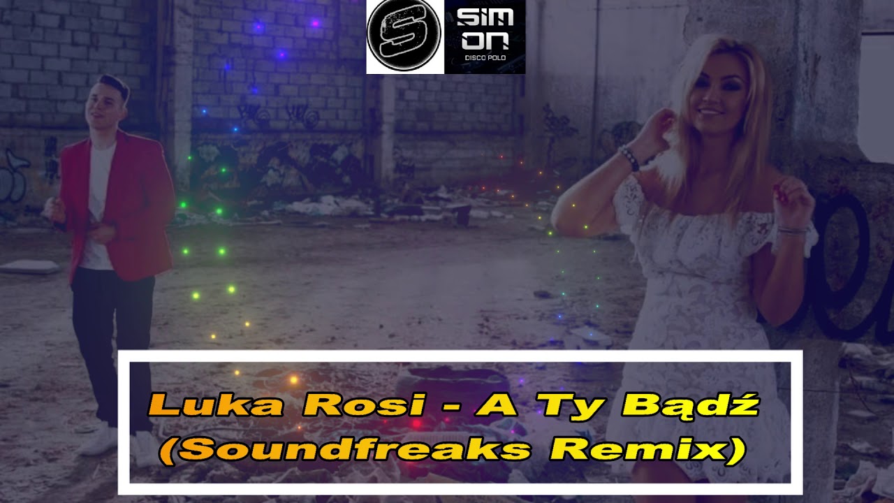 Luka Rosi - A Ty Bądź (Soundfreaks Remix)  DISCO POLO 2019