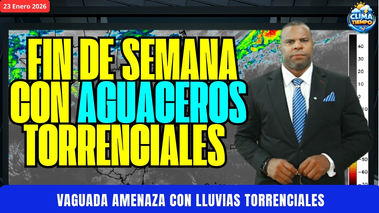 23 ENERO. VAGUADA TRAERÁ AGUACEROS TORRENCIALES ESTE FIN DE SEMANA