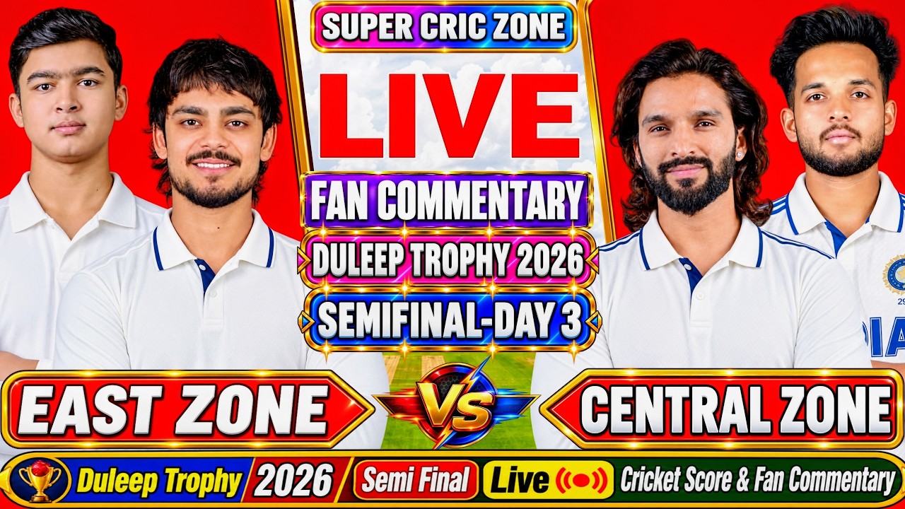 East Zone vs Central Zone, Semifinal Day 3 Fan Commentary | Duleep trophy 2026 Score Updates