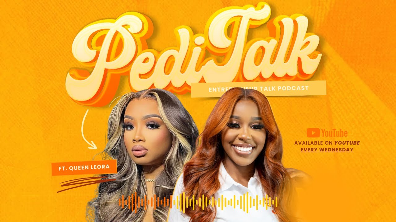 EP 1: Pedi Talk W/ Queen Leora - Entreprenuer and Relationship Talk.