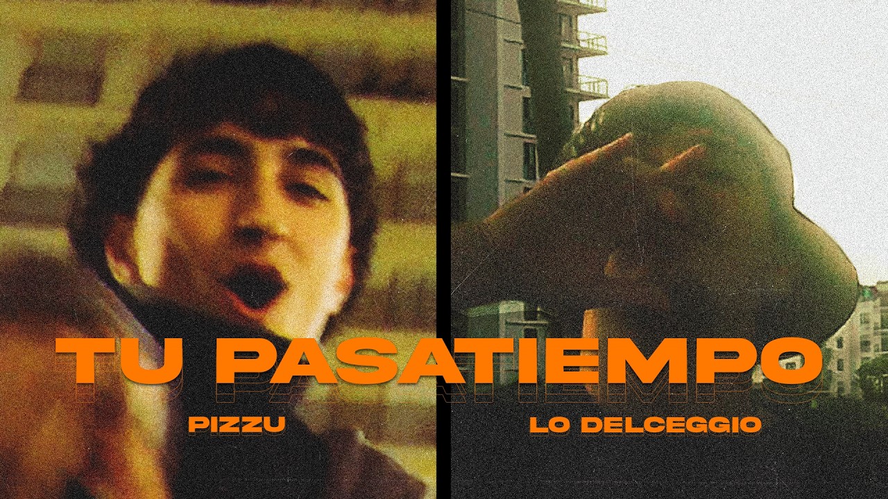 PIZZU x LO DELCEGGIO - TU PASATIEMPO... (Video Oficial)