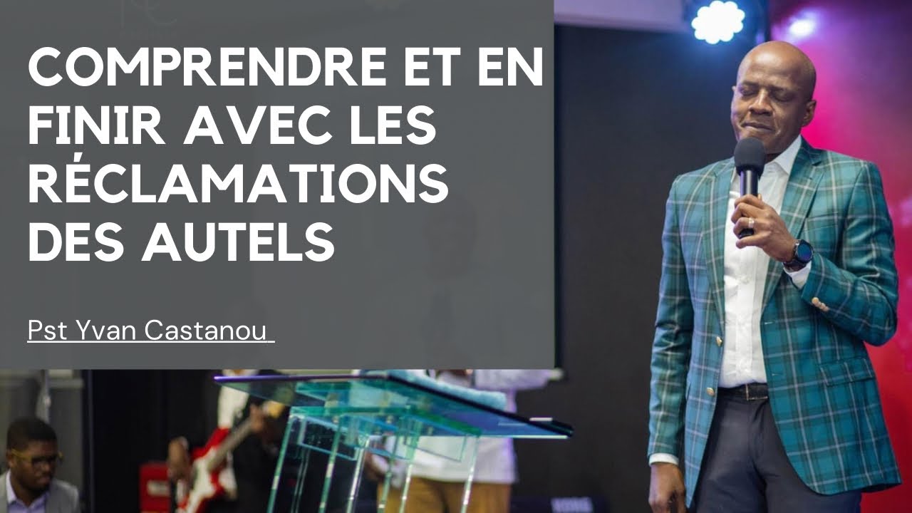 COMPRENDRE ET EN FINIR AVEC LES RÉCLAMATIONS DES AUTELS.    Past YVAN CASTANOU