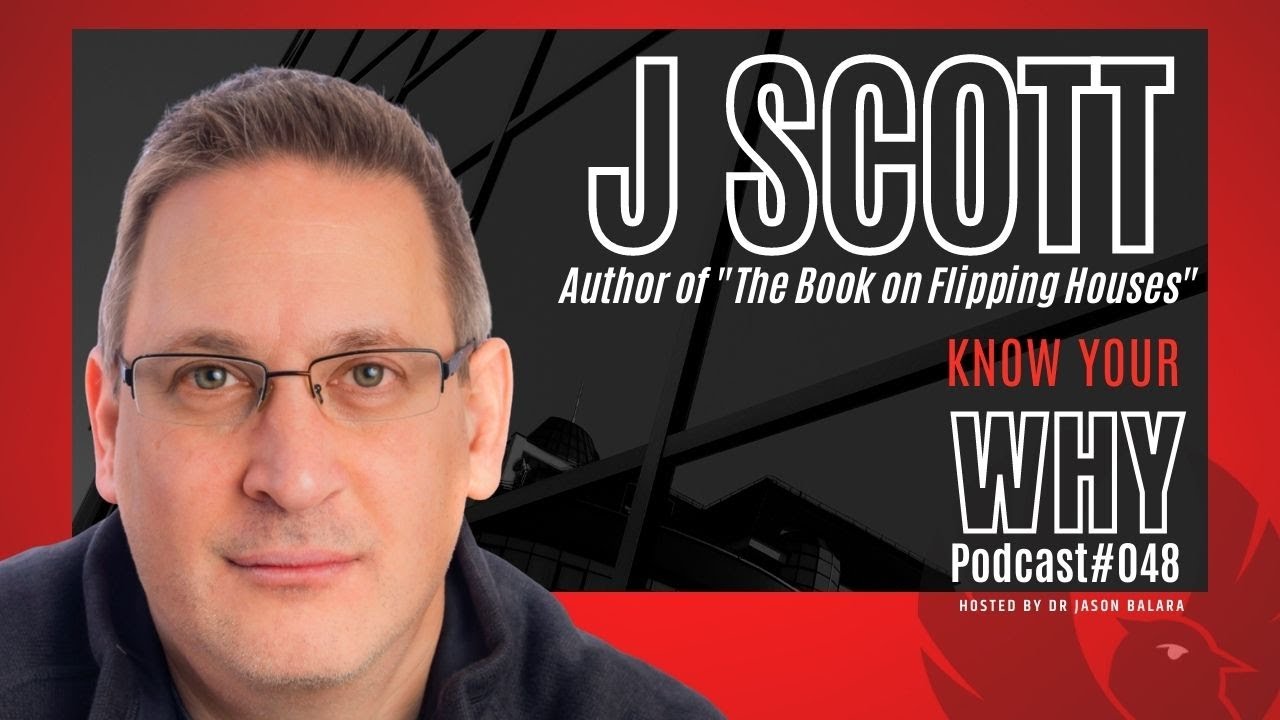 THE Book on Flipping Houses with J Scott | Know your WHY #48