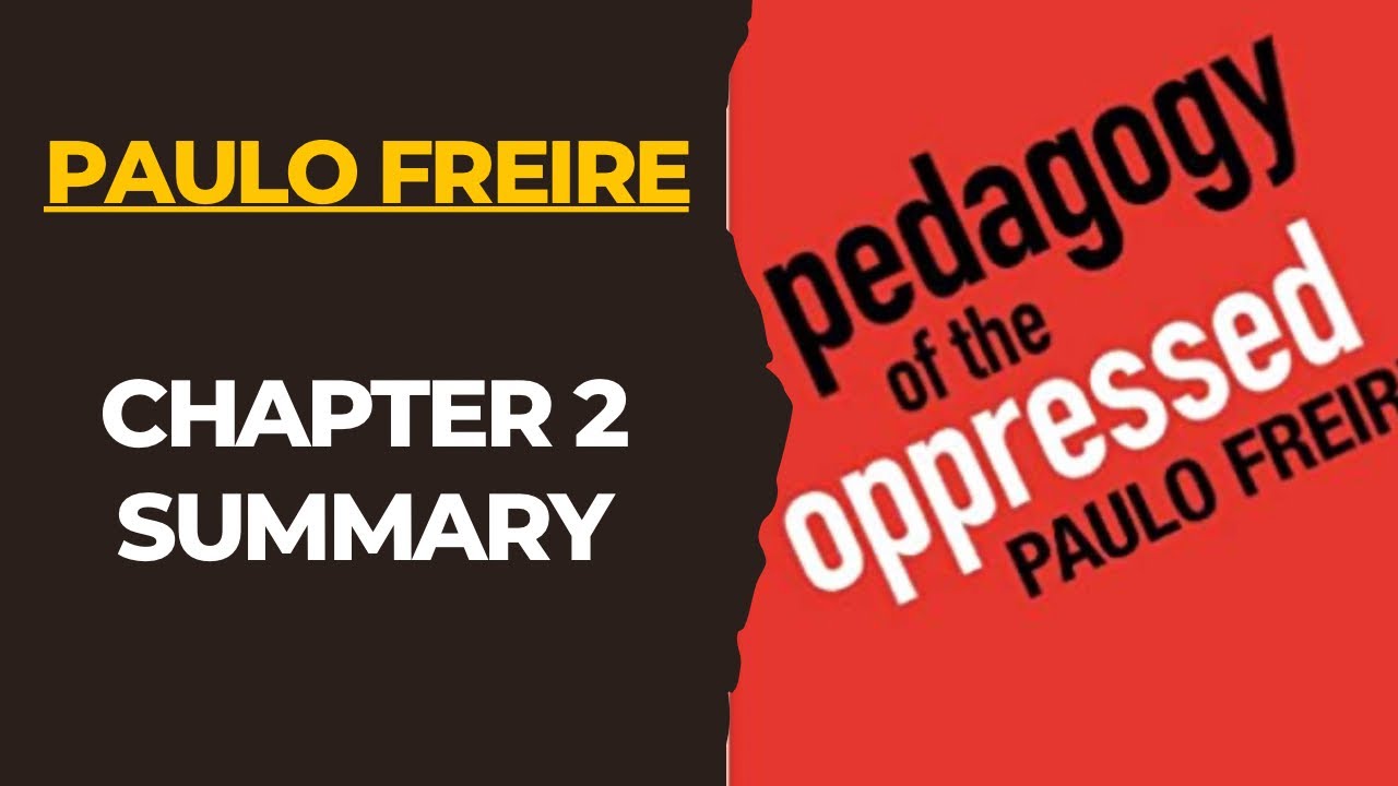 Pedagogy of the Oppressed: Chapter 2 Summary| Paulo Freire| Critical Pedagogy