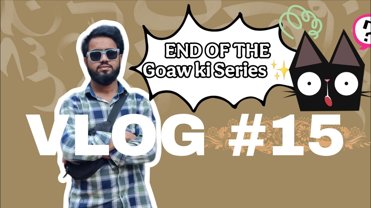 END OF THE ' Goaw ki Series ✨🤌🏼 VLOG #15 | PARVEZ MUKERI VLOG 