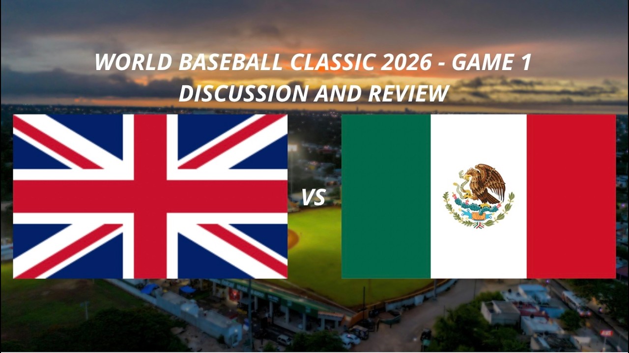 World Baseball Classic 2026: Great Britain vs Mexico Game Discussion, Review and Recap