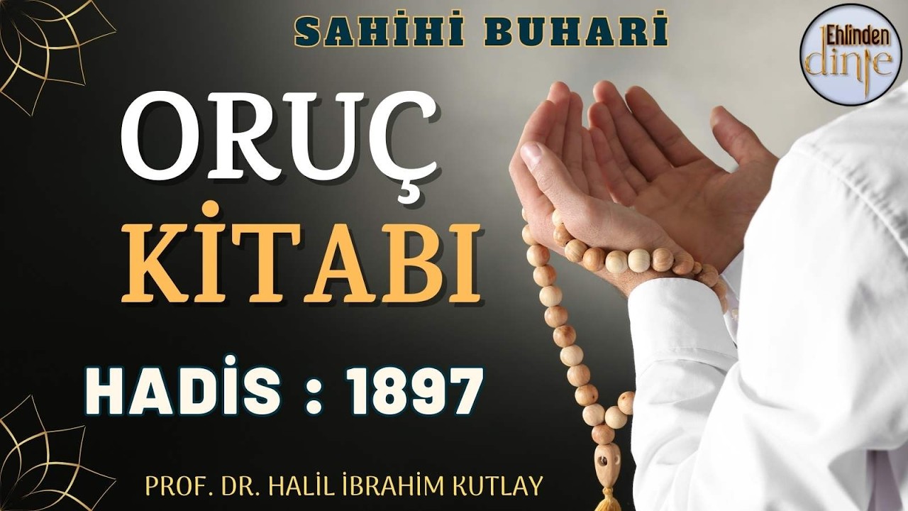 1897. Hadis - Oruç Kitabı - Buhari Şerif Hadisleri - Ehlinden Dinle