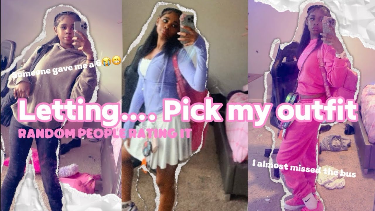 Letting…. Pick my outfit, some gave me a 6😭, random people rating my outfit, ets