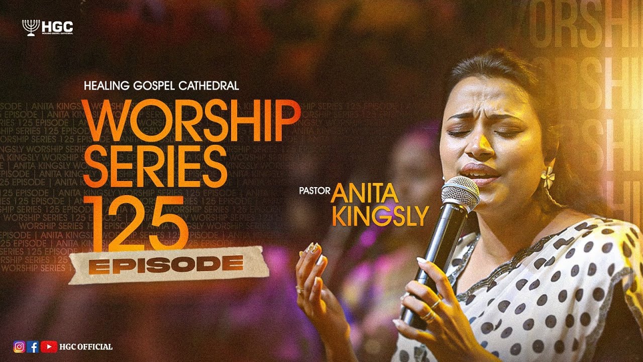 HGC | WORSHIP SERIES | EPISODE - 125 | Pr. ANITA KINGSLY | WORSHIP RECORDED LIVE AT HGC