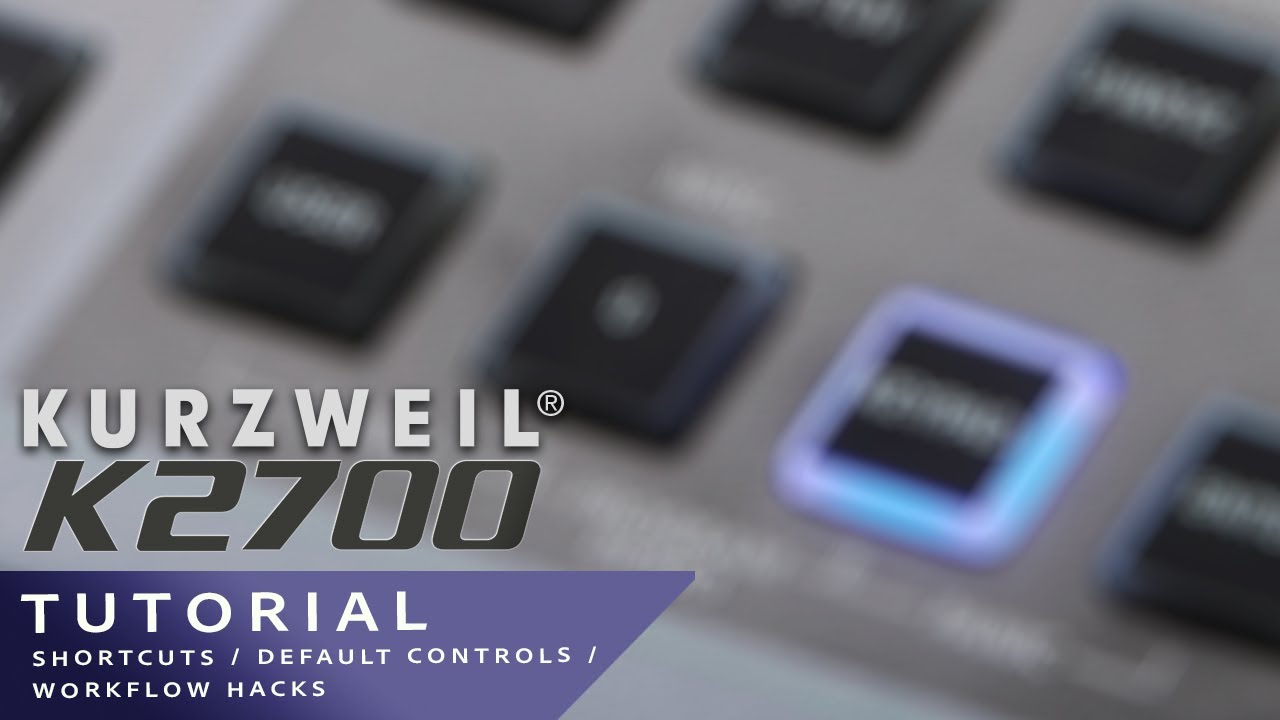 Kurzweil K2700 Tutorial: Shortcuts / Default Controls / Workflow Hacks