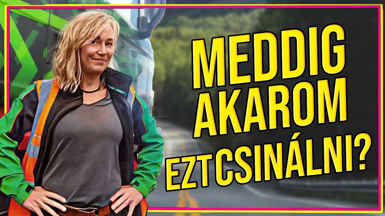 Meddig Akarom Ezt Csinálni?  Ti Kérdeztek, a Kamionos Csaj Válaszol
