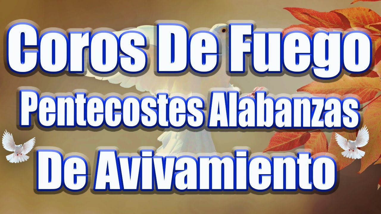 Coros De Fuego Del Espíritu Santo - Coros Pentecostales - Cadena De Coros Viejos