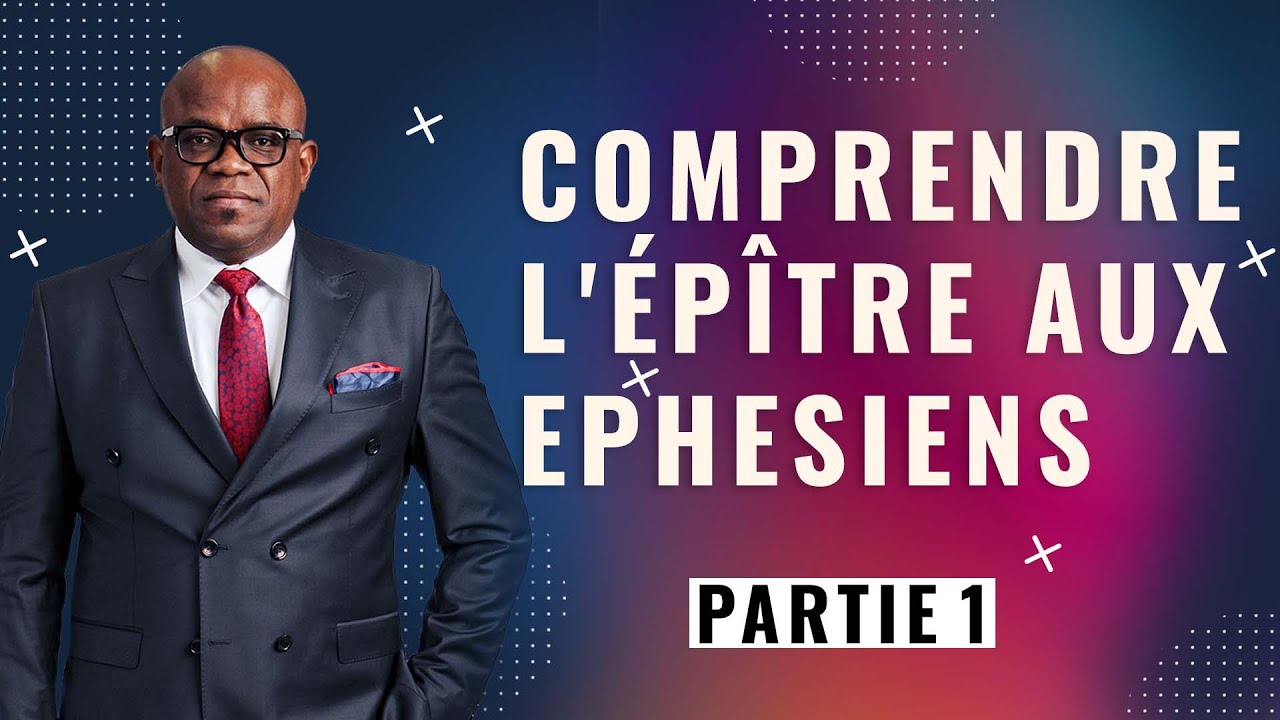 ETUDE BIBLIQUE DE MERCREDI - COMPRENDRE L'ÉPÎTRE AUX EPHESIENS - PARTIE 1 - PASTEUR BARON MBALA
