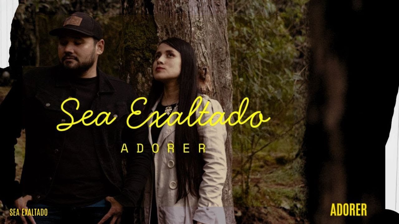 Sea Exaltado - Adorer (Video Oficial)