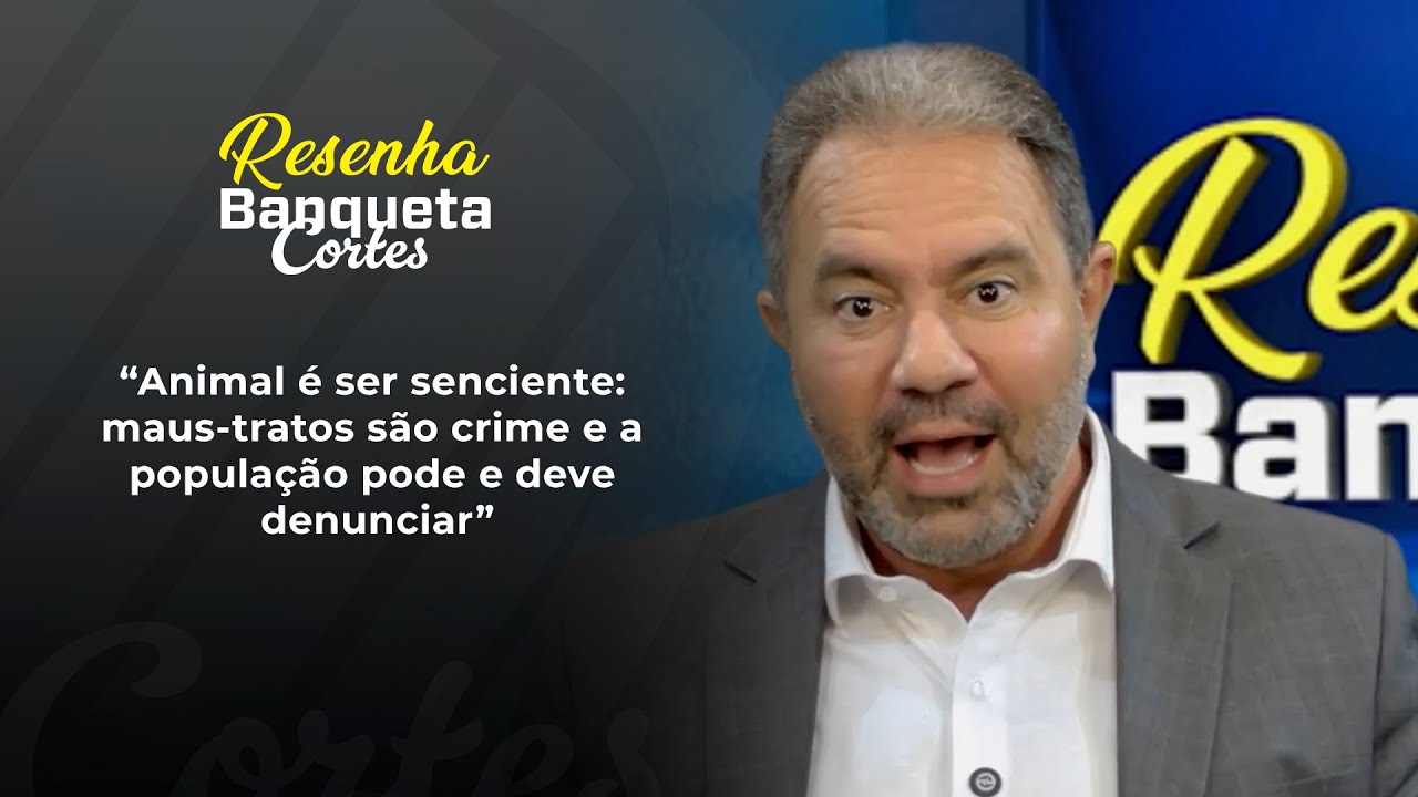 ✂ CORTES - RESENHA BANQUETA - “Animal é ser senciente: maus-tratos são crime e deve ser denunciado”