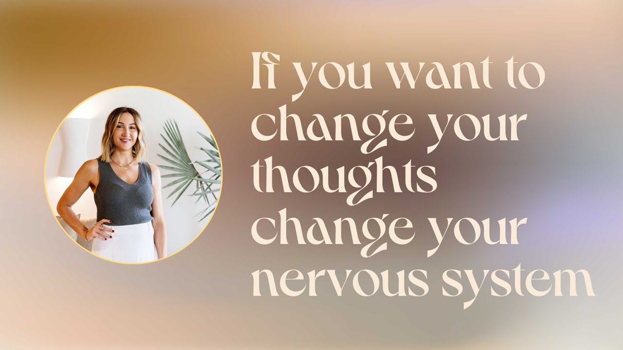 If you want to change your thoughts change your nervous system