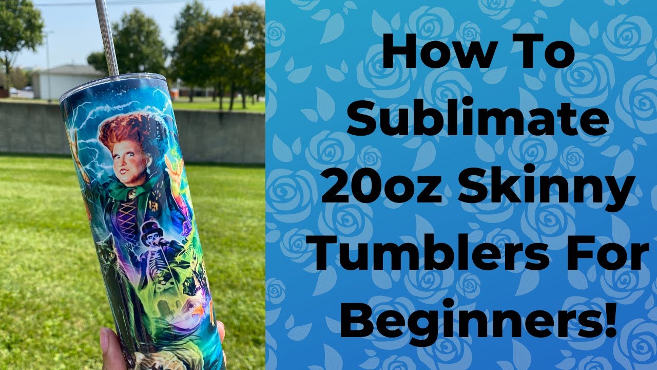 How To Sublimate On 20oz Skinny Tumblers For Beginners!