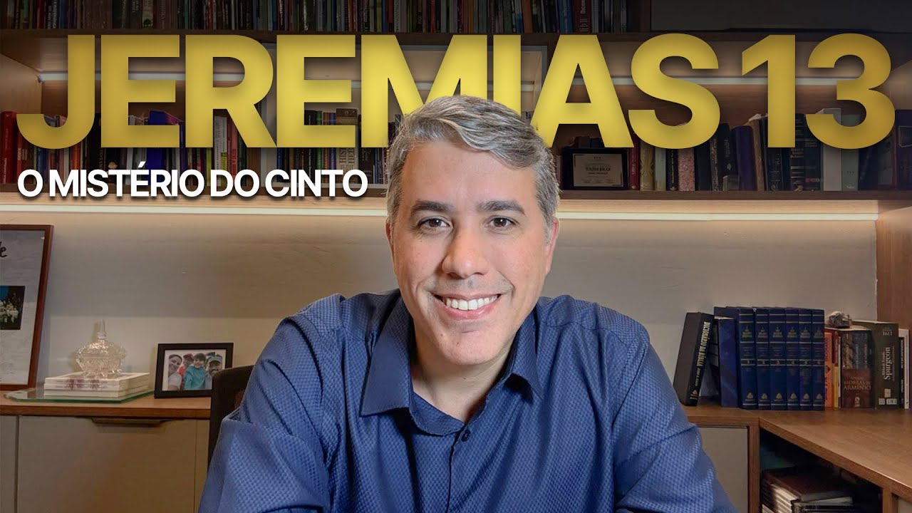 JEREMIAS 13 - O curioso Mistério do Cinto desvendado (Bíblia Comentada)