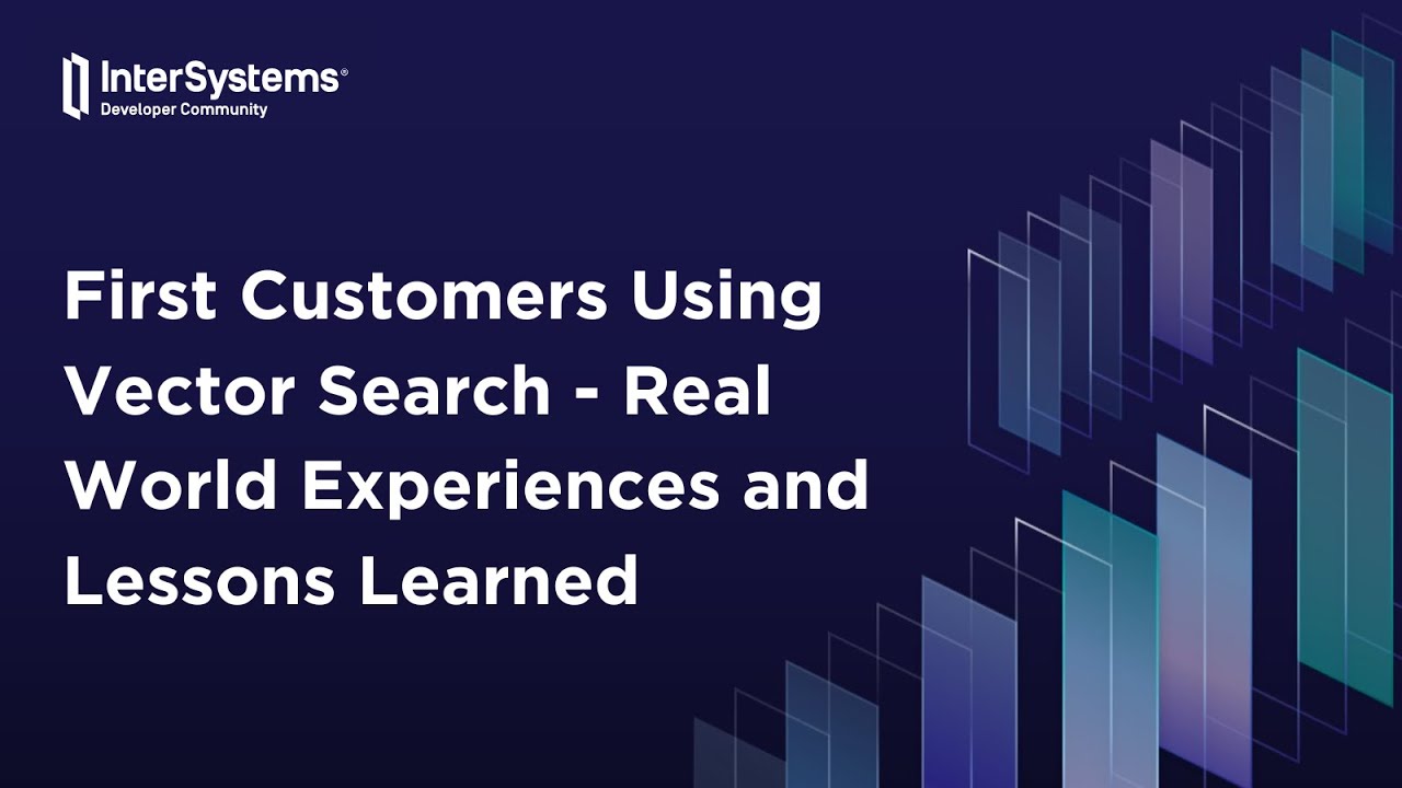 First Customers Using Vector Search - Real World Experiences and Lessons Learned