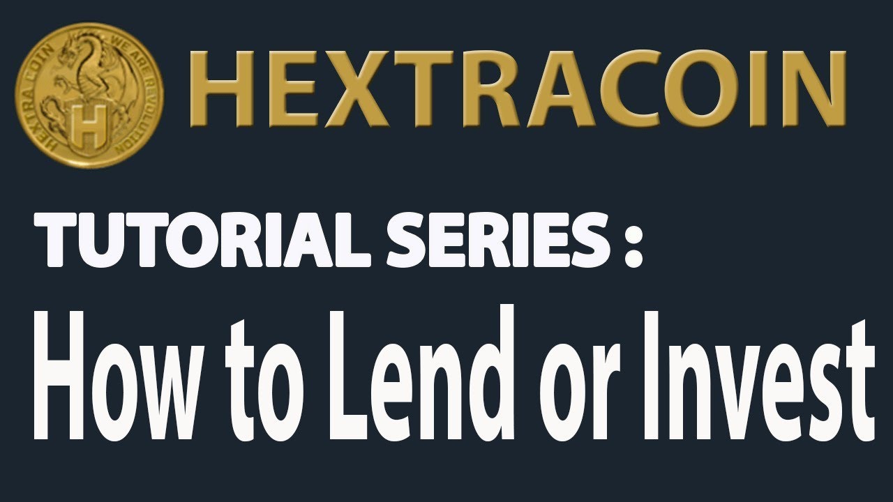 Hextracoin Tutorial Series - How to Lend or Invest in Hextracoin