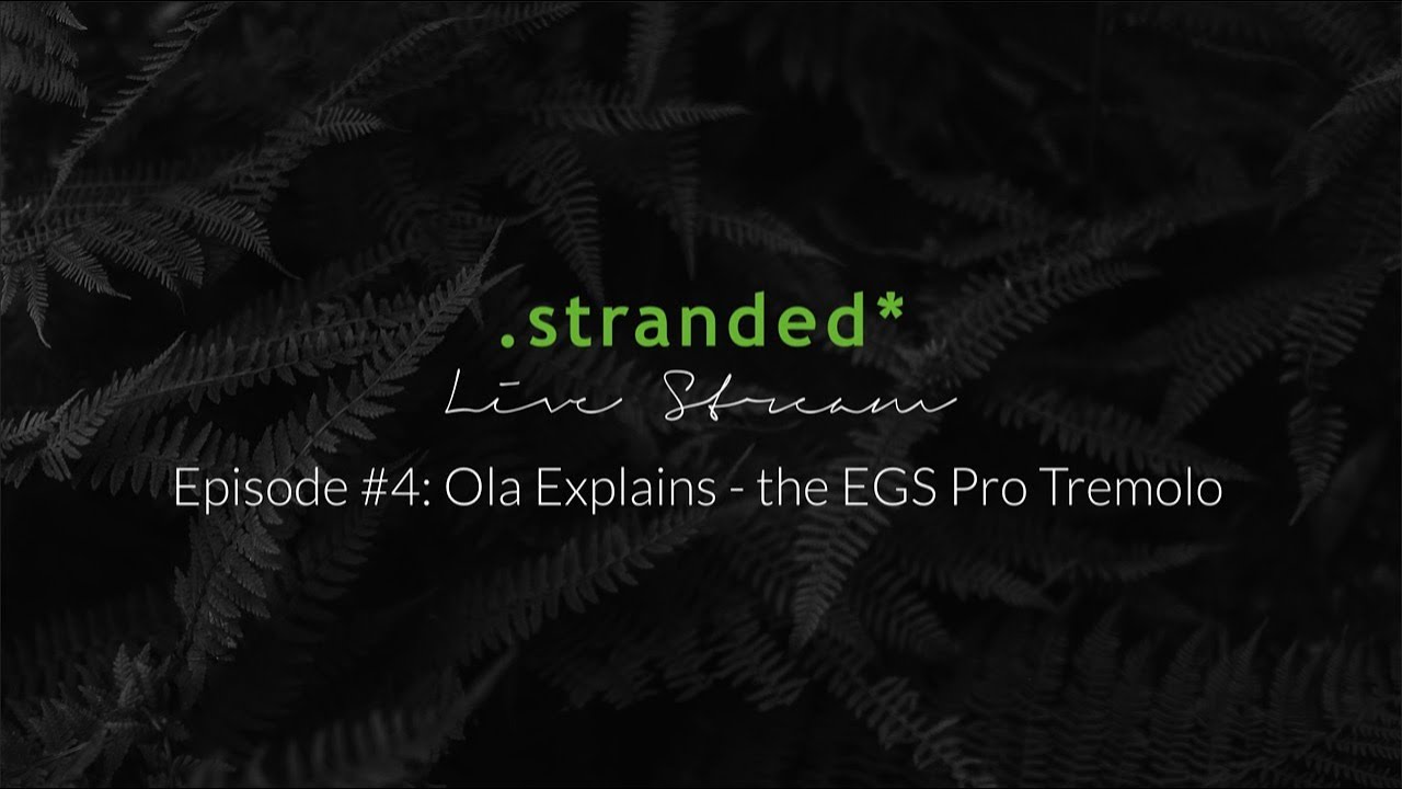 .stranded* Episode #4: Ola Explains - the EGS Pro Tremolo