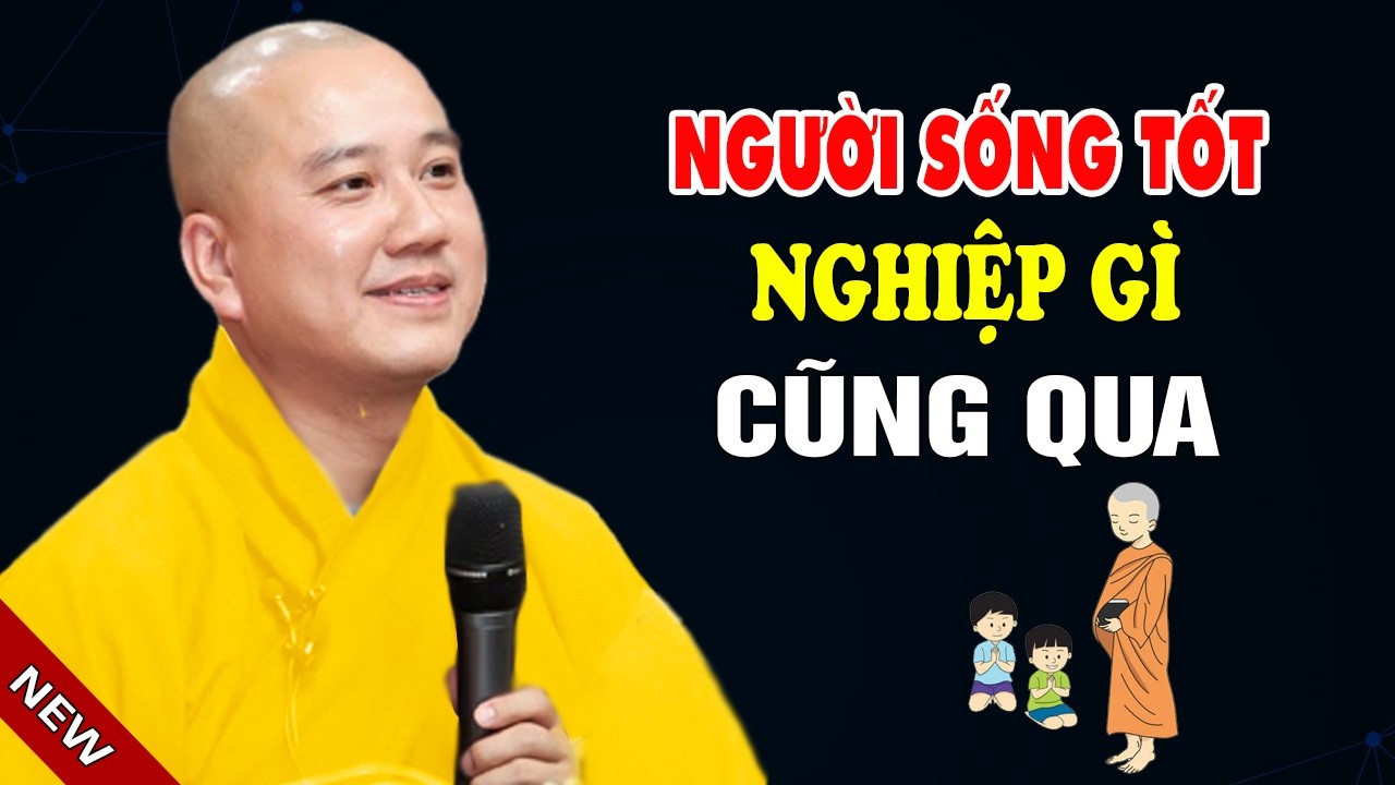 Người Sống Tốt, Nghiệp G&igrave; Cũng Qua   Thầy Th&iacute;ch Ph&aacute;p H&ograve;a