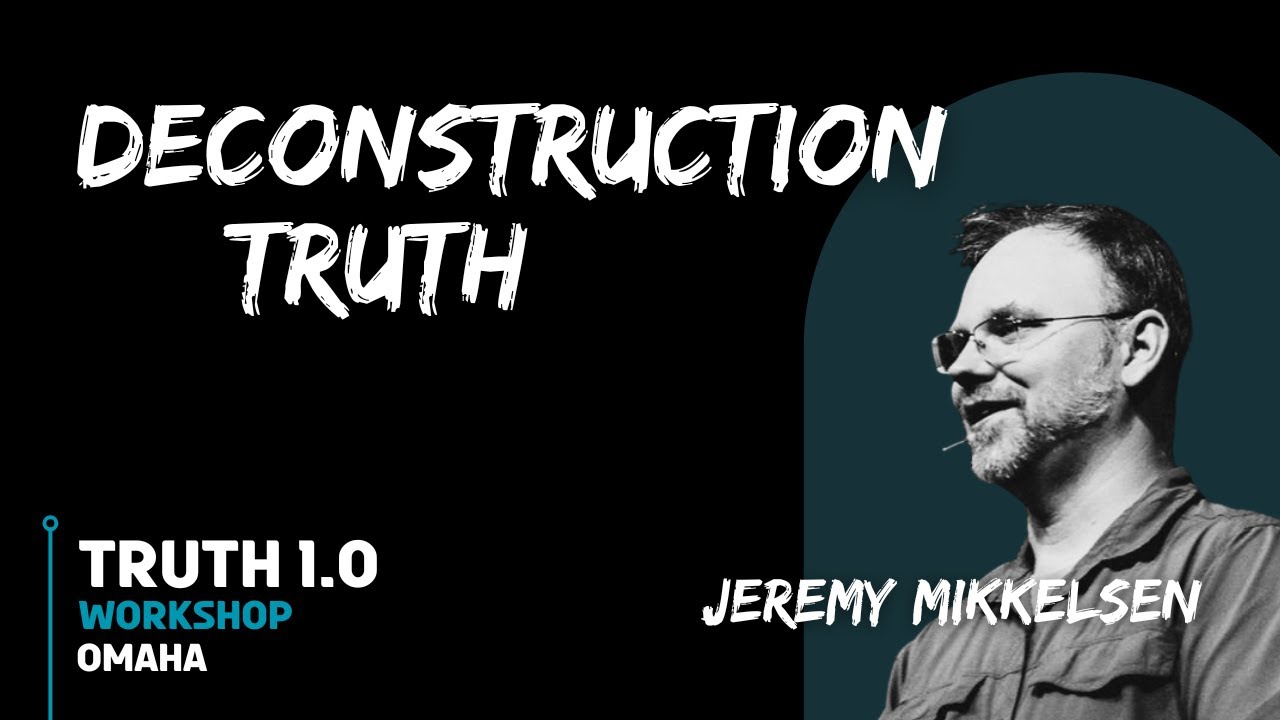 Deconstruction Truth - Jeremy Mikkelsen