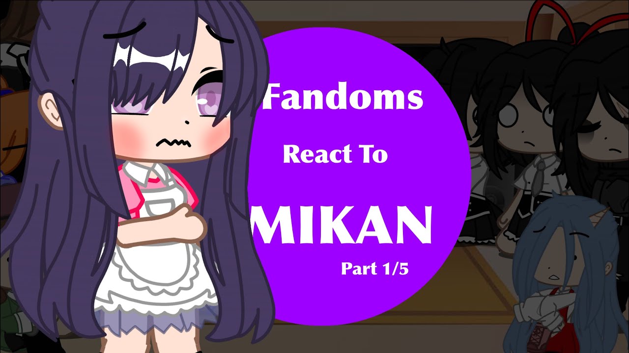 Fandom’s React To Eachother // Part 1/5 // Mikan Tsumiki