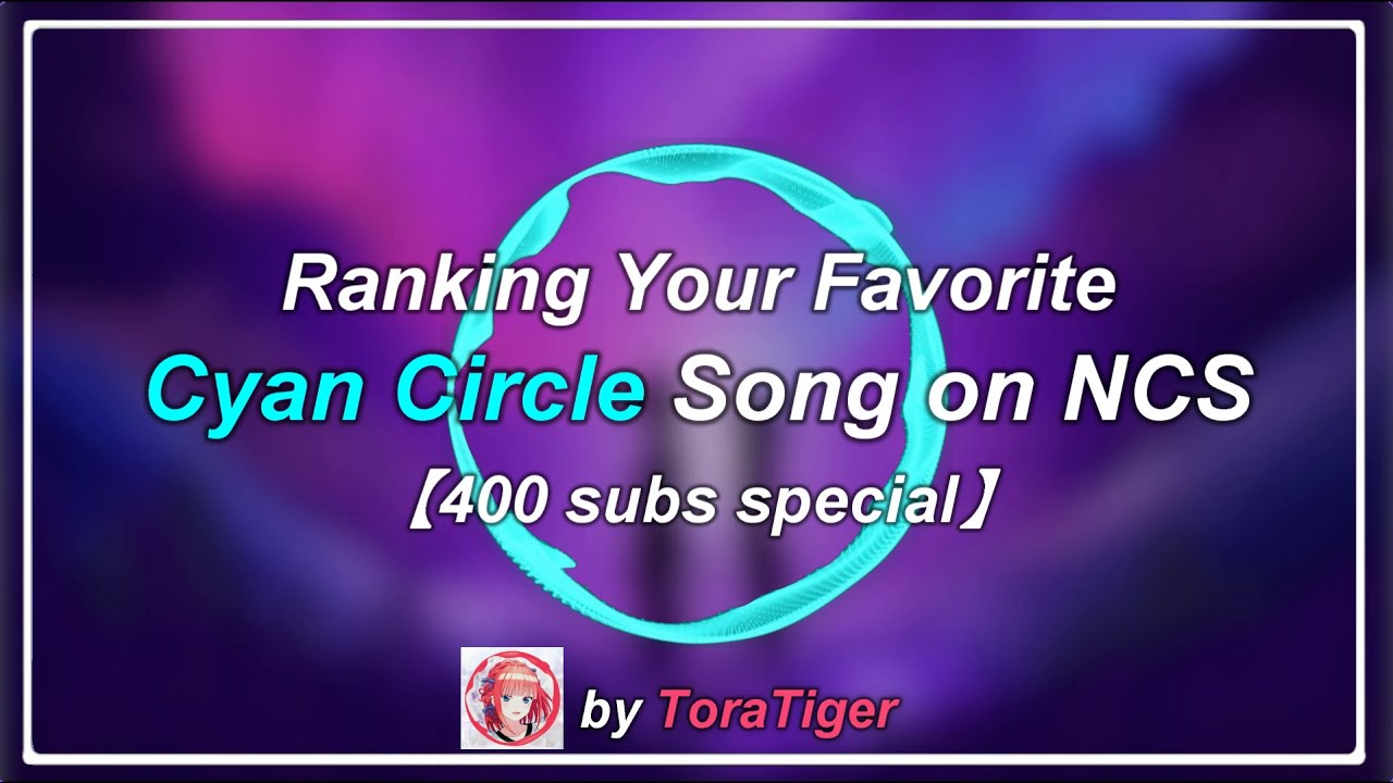 Ranking Your Favorite Cyan Circle Song on NCS (400 subs special)