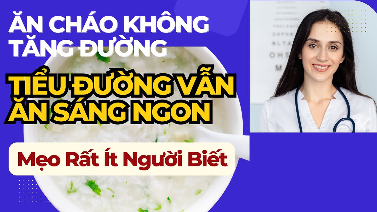 CÁCH ĂN CHÁO KHÔNG TĂNG ĐƯỜNG HUYẾT – Bí Quyết Người Tiểu Đường Vẫn ĂN SÁNG NGON MỖI NGÀY