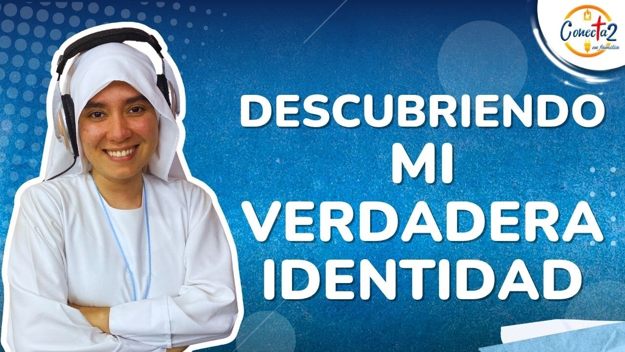 Conectados en Familia: ´´Descubriendo mi verdadera identidad``