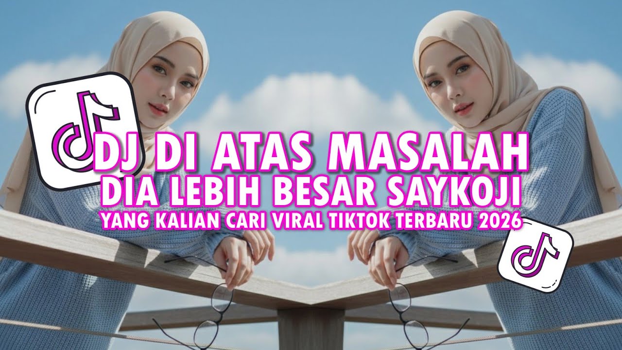 DJ DI ATAS MASALAH DIA LEBIH BESAR • DIA LEBIH BESAR SAYKOJI VIRAL TIKTOK TERBARU 2026