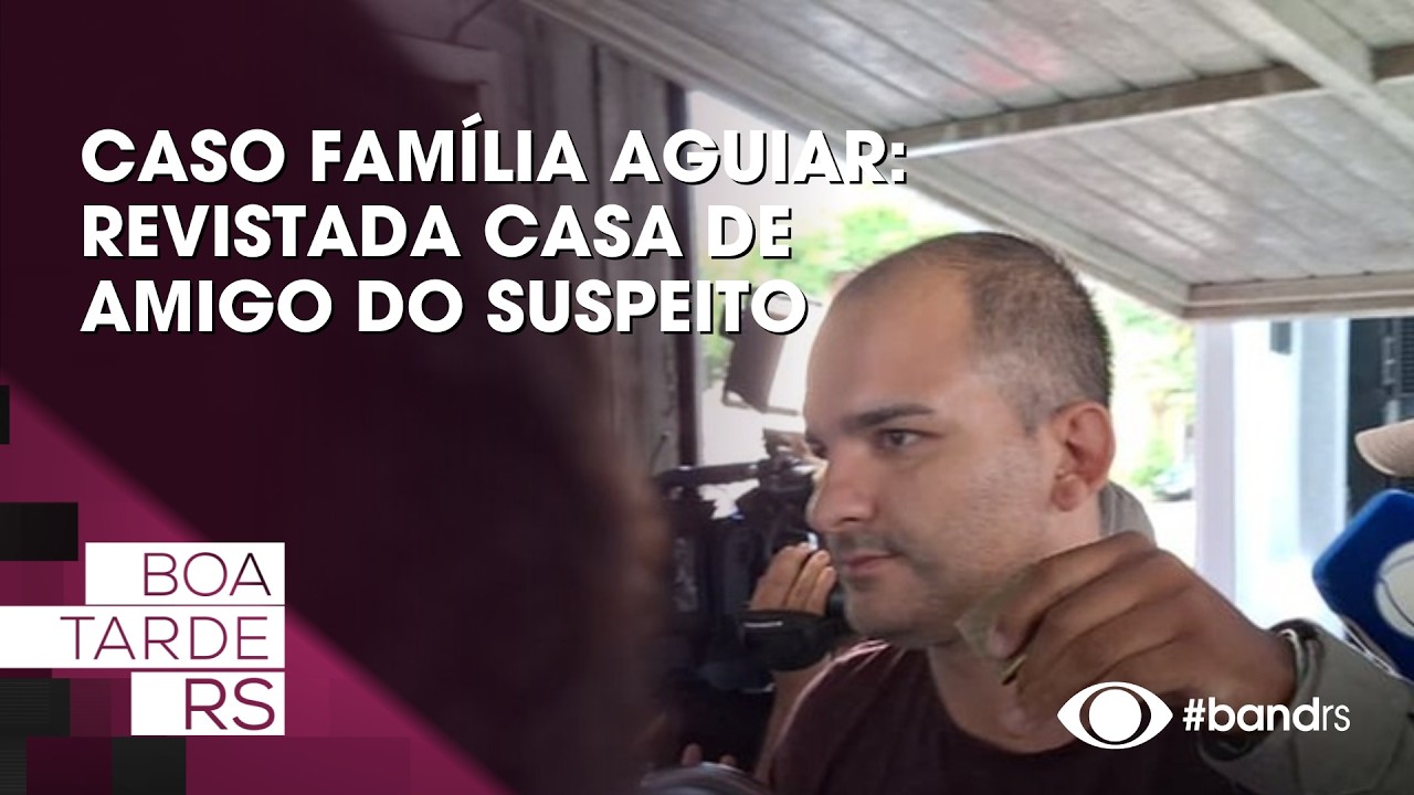 Caso família Aguiar: Revistada casa de amigo do suspeito