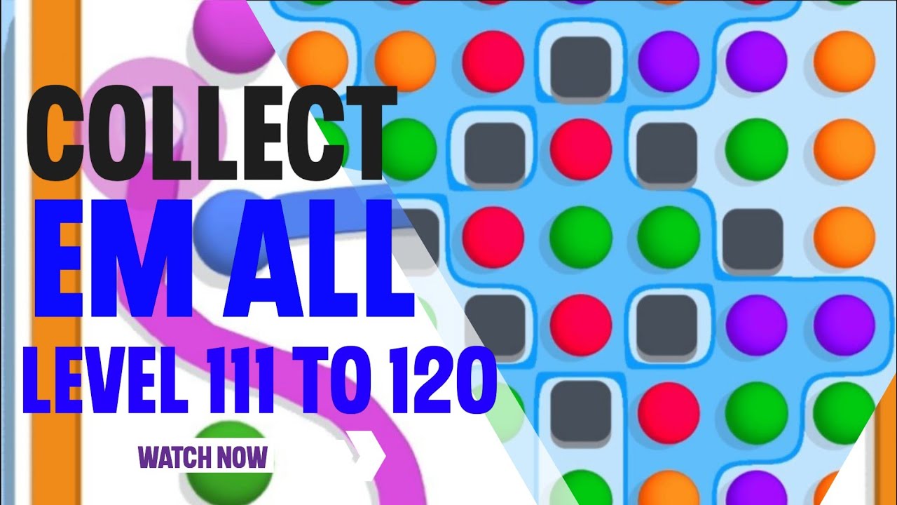 Collect Em All Level 111 To 120 // Collect Em All Max Level Video