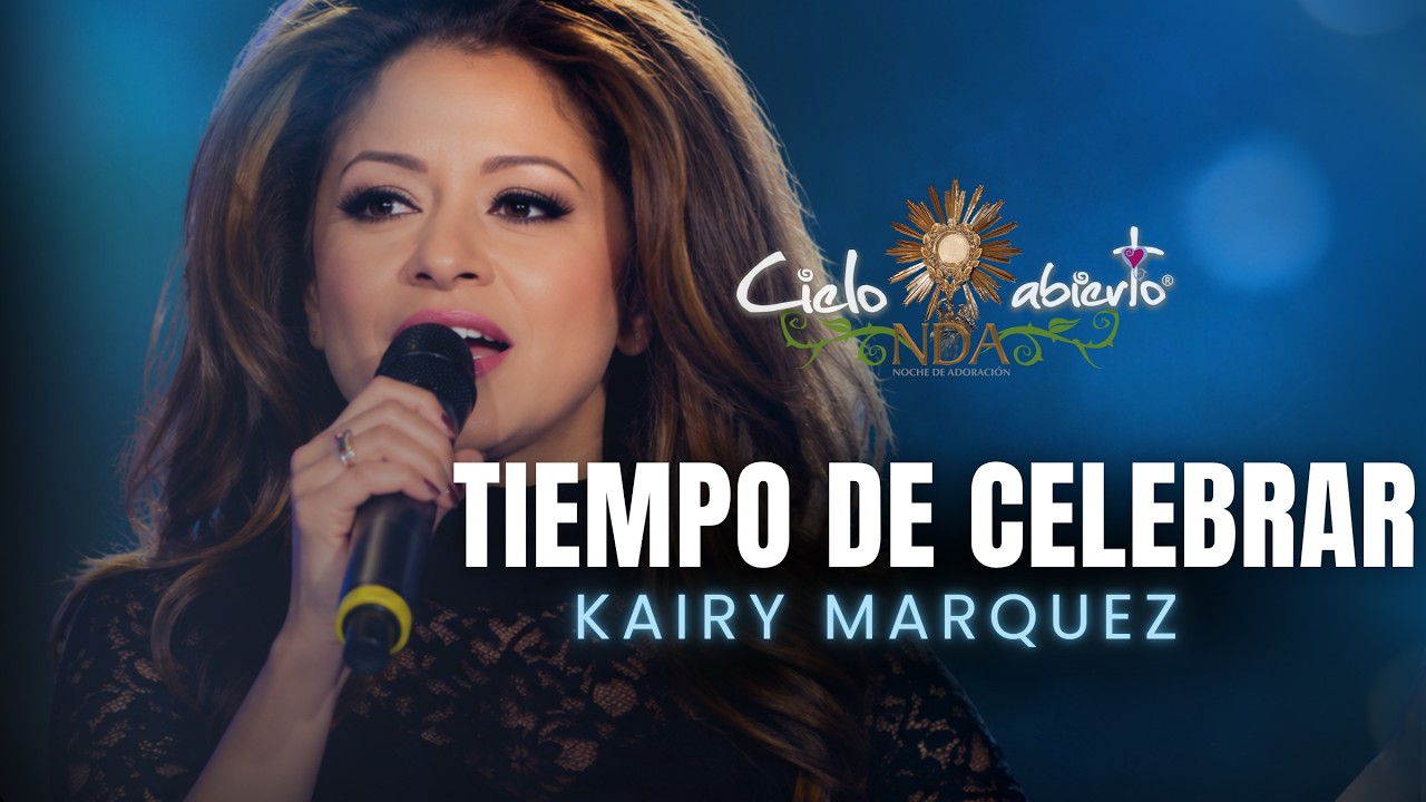 Cielo abierto- Tiempo de Celebrar (Kairy Marquez)- Música Católica- En Vivo