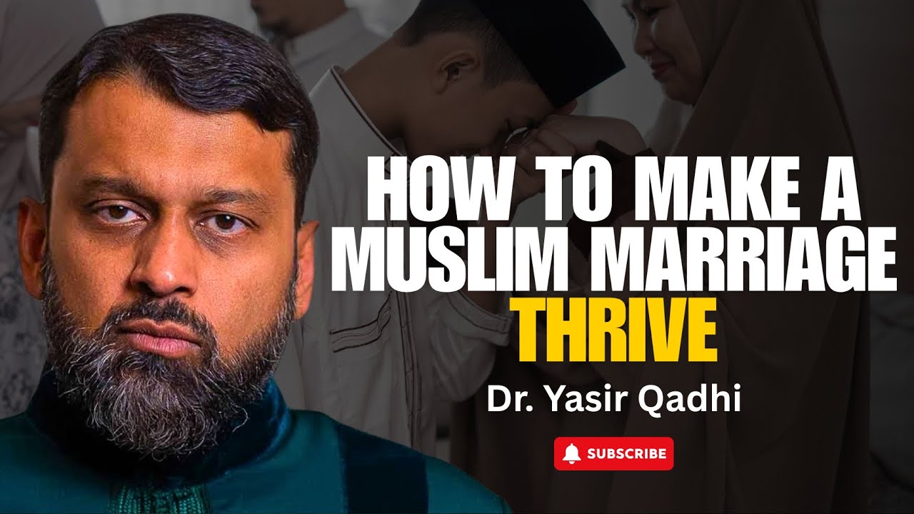 The Keys to a Successful Muslim Marriage: Roles and Responsibilities | Dr. Yasir Qadhi