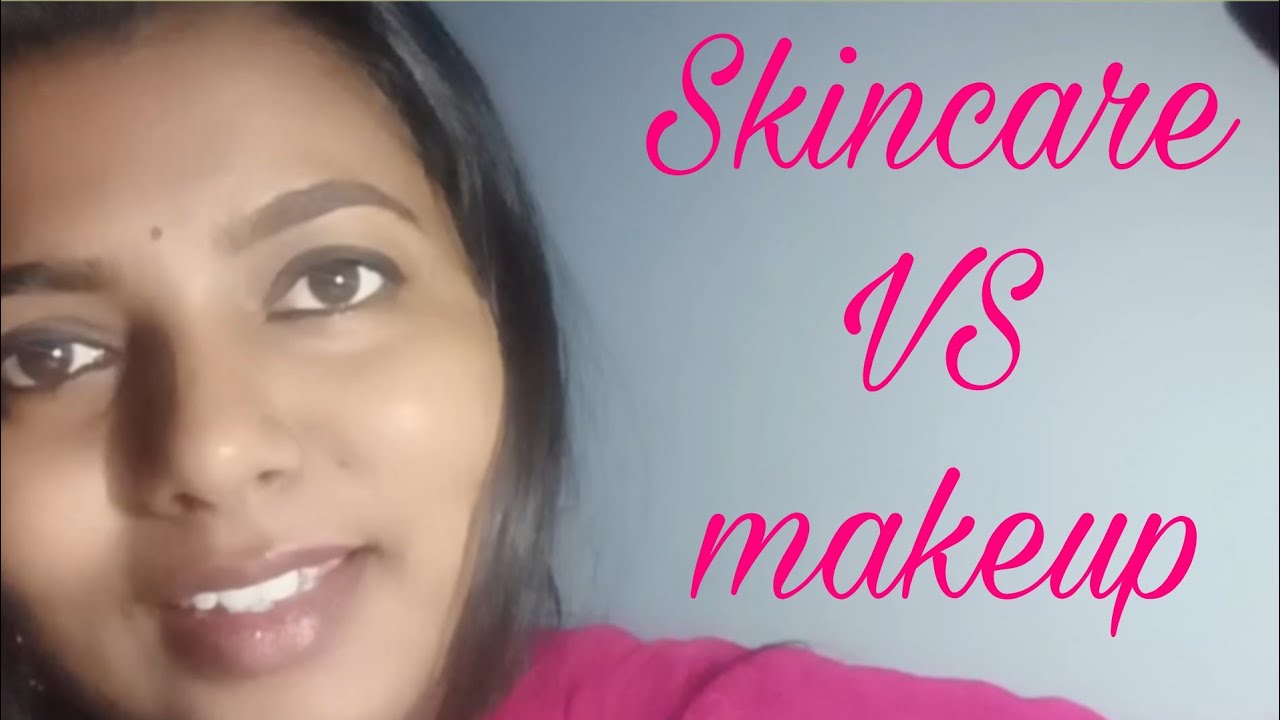 💁🏻‍♀️SKINCARE V/S MAKEUP💄