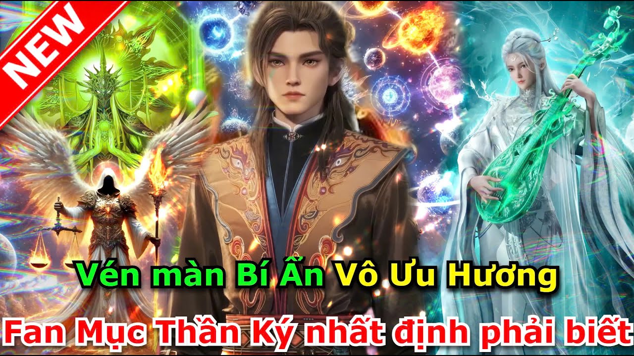 V&eacute;n M&agrave;n B&iacute; Ẩn V&ocirc; Ưu Hương - Fan Mục Thần K&yacute; Nhất Định Phải Biết | Mục Thần K&yacute;