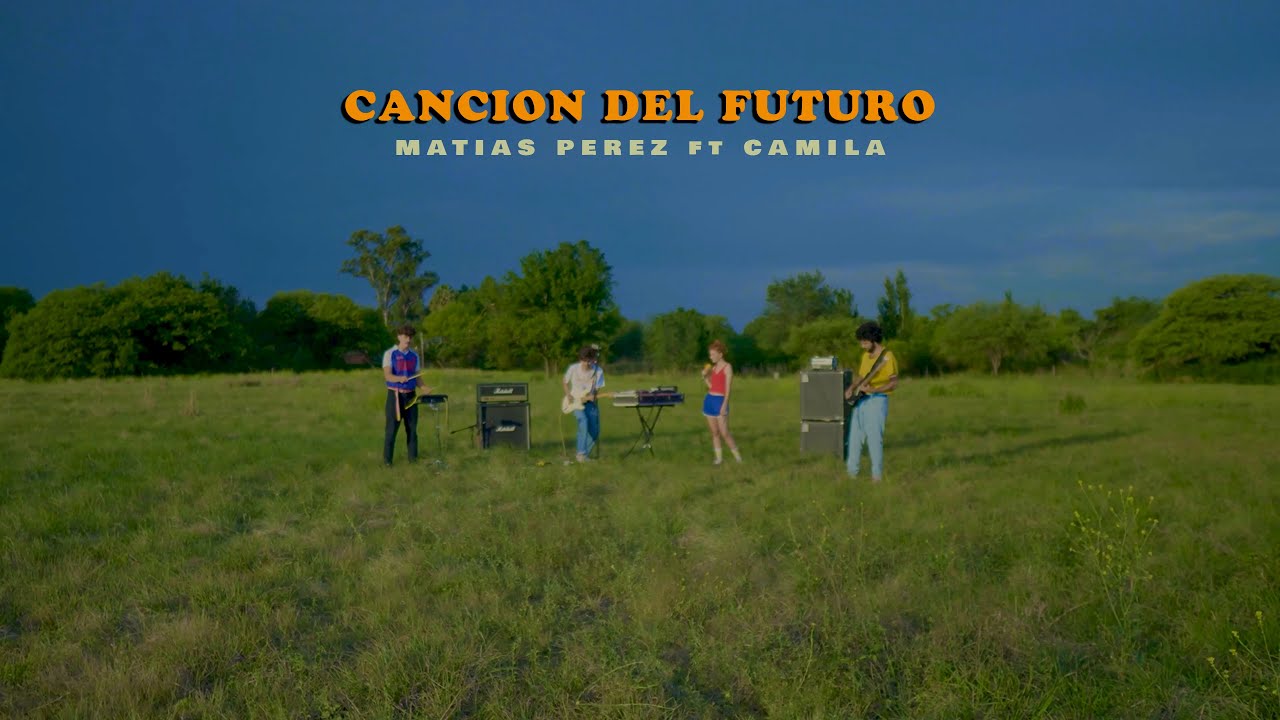 Matias Perez - Canción del Futuro (ft. Camila)