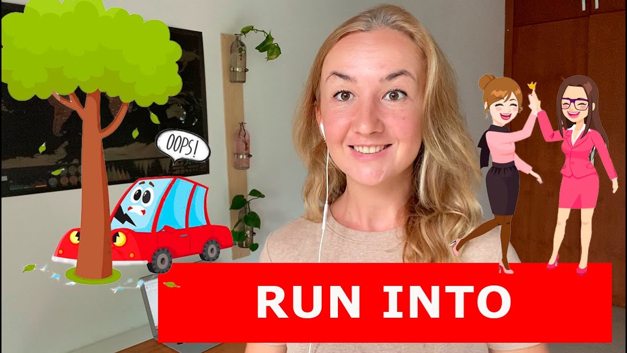 RUN INTO. Фразовые глаголы