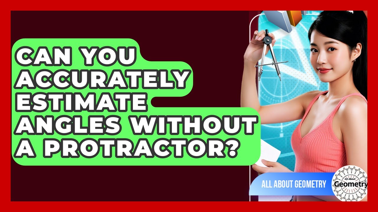 Can You Accurately Estimate Angles Without A Protractor? - All About Geometry