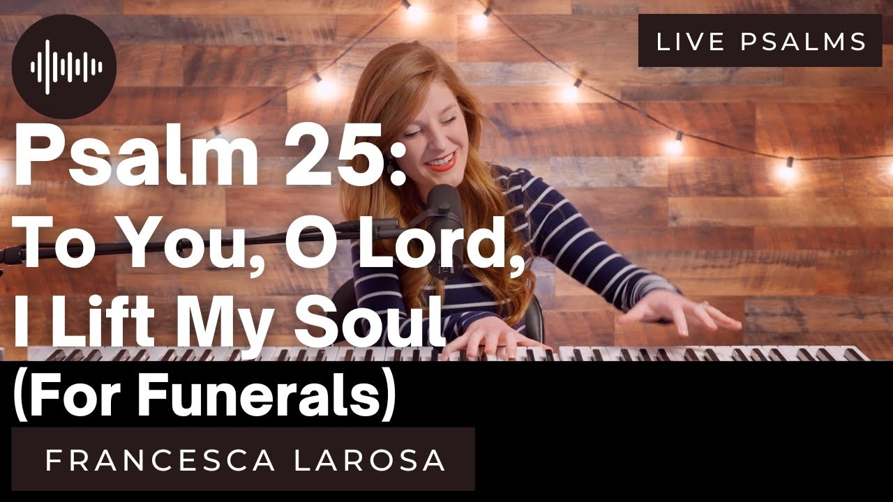 Psalm 25 - To You, O Lord, I Lift My Soul (For Funerals) - Francesca LaRosa (LIVE metered verses)