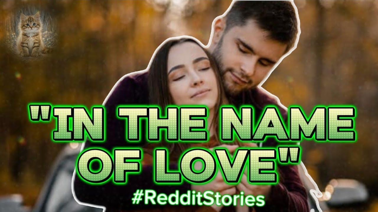 IN THE NAME OF LOVE  | Reddit real love stories #reddit